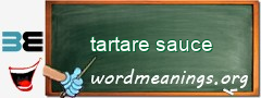 WordMeaning blackboard for tartare sauce